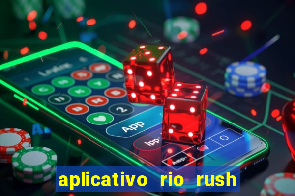 aplicativo rio rush paga mesmo